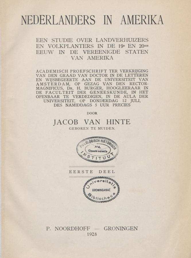 The image presents a title page with text in Dutch. The main title reads "Nederlanders in Amerika," followed by a subtitle about emigrants and colonies in the United States during the 19th and 20th centuries. It mentions that this is an academic dissertation for a doctoral degree in literature and philosophy at the University of Amsterdam, under the supervision of Dr. H. Burger. The author's name is Jacob van Hinte. There are two stamps: one from the "Philologisch Historisch Instituut" and another from the "Universitatis Groninganae Bibliotheca." The publisher is P. Noordhoff in Groningen, dated 1928.