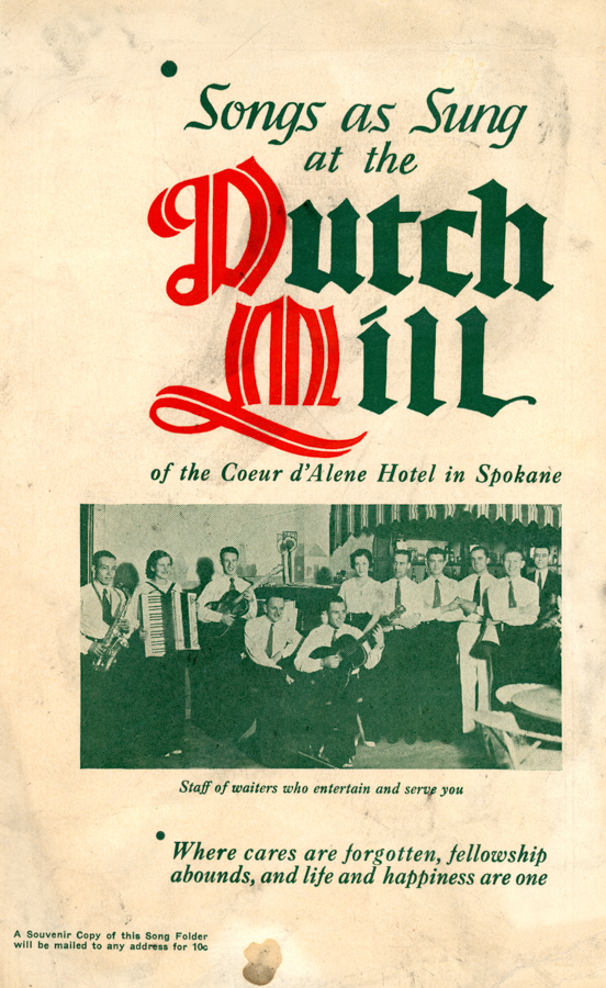 Group of people next to a wooden cabinet with decorative plates. Each holds a musical instrument, including an accordion, trumpet, and guitar. Text reads, "Songs as Sung at the Dutch Mill of the Coeur d'Alene Hotel in Spokane. Staff of waiters who entertain and serve you." A note at the bottom says, "Where cares are forgotten, fellowship abounds, and life and happiness are one. A Souvenir Copy of this Song Folder will be mailed to any address for 10c."